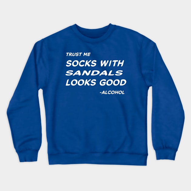 Trust Me Socks With Sandals Looks Good - Alcohol #2 Crewneck Sweatshirt by MrTeddy